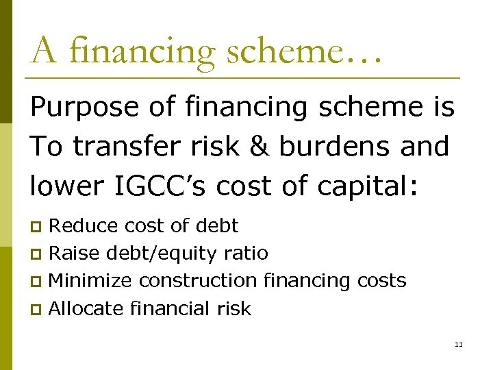 A financing scheme… Purpose of financing scheme is To transfer risk & burdens and