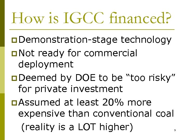 How is IGCC financed? p Demonstration-stage technology p Not ready for commercial deployment p