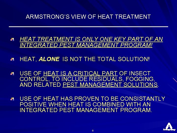 ARMSTRONG’S VIEW OF HEAT TREATMENT IS ONLY ONE KEY PART OF AN INTEGRATED PEST