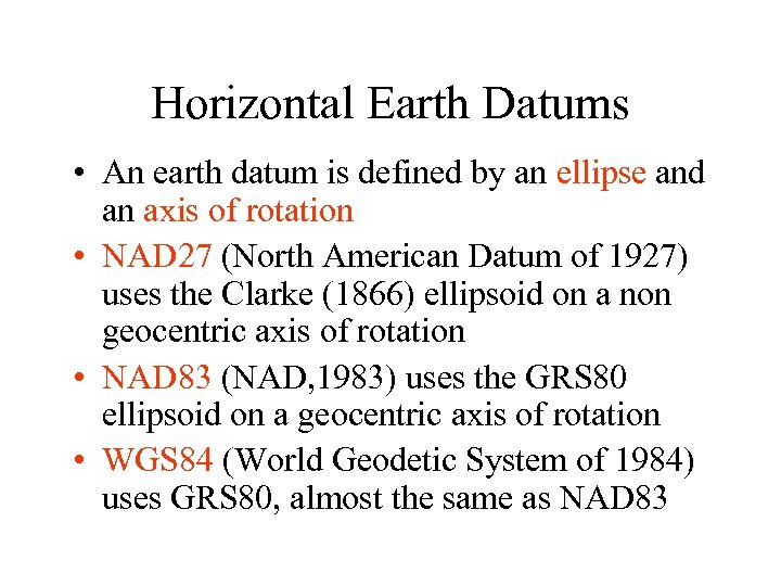 Horizontal Earth Datums • An earth datum is defined by an ellipse and an