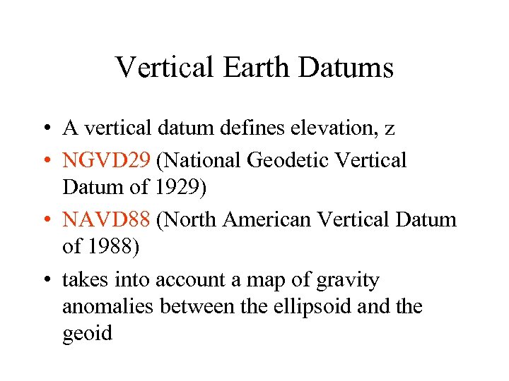 Vertical Earth Datums • A vertical datum defines elevation, z • NGVD 29 (National