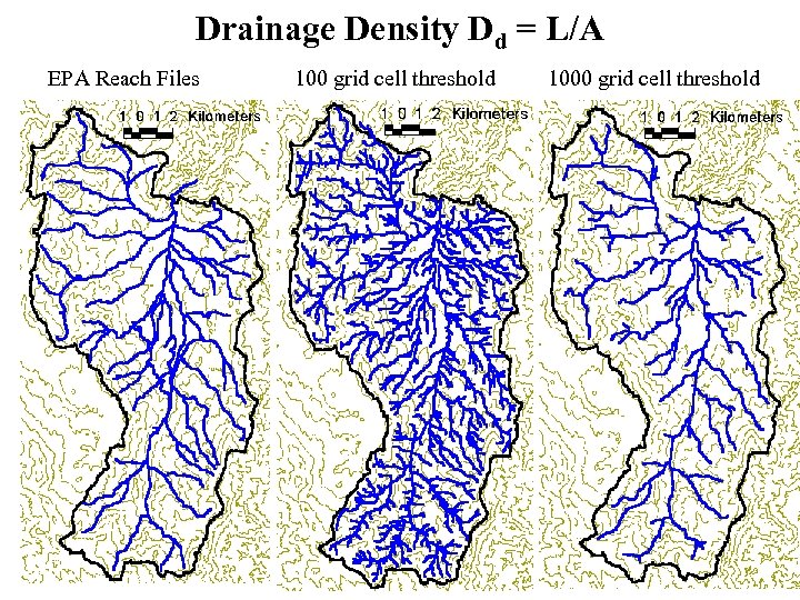 Drainage Density Dd = L/A EPA Reach Files 100 grid cell threshold 1000 grid