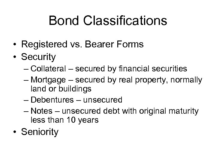 Bond Classifications • Registered vs. Bearer Forms • Security – Collateral – secured by