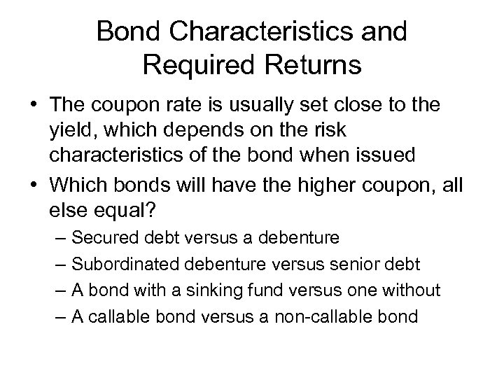 Bond Characteristics and Required Returns • The coupon rate is usually set close to