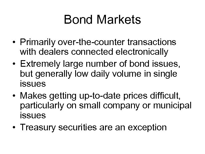 Bond Markets • Primarily over-the-counter transactions with dealers connected electronically • Extremely large number