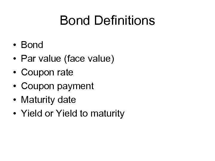 Bond Definitions • • • Bond Par value (face value) Coupon rate Coupon payment