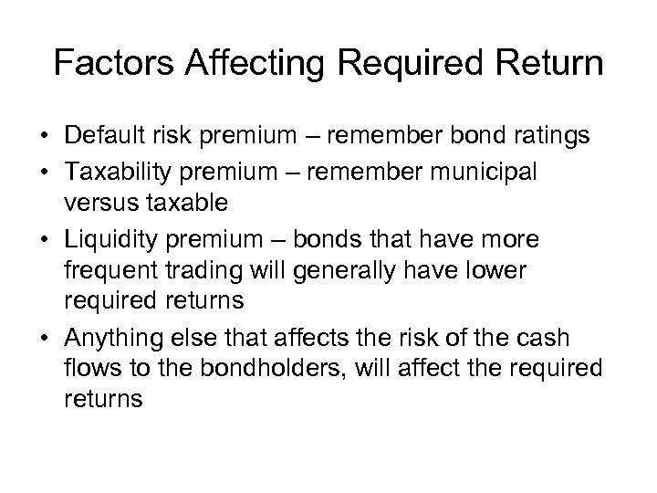 Factors Affecting Required Return • Default risk premium – remember bond ratings • Taxability