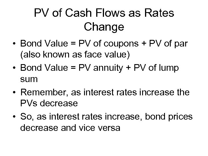 PV of Cash Flows as Rates Change • Bond Value = PV of coupons