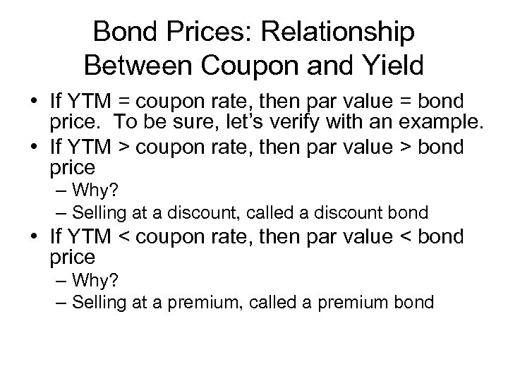 Bond Prices: Relationship Between Coupon and Yield • If YTM = coupon rate, then