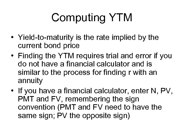 Computing YTM • Yield-to-maturity is the rate implied by the current bond price •