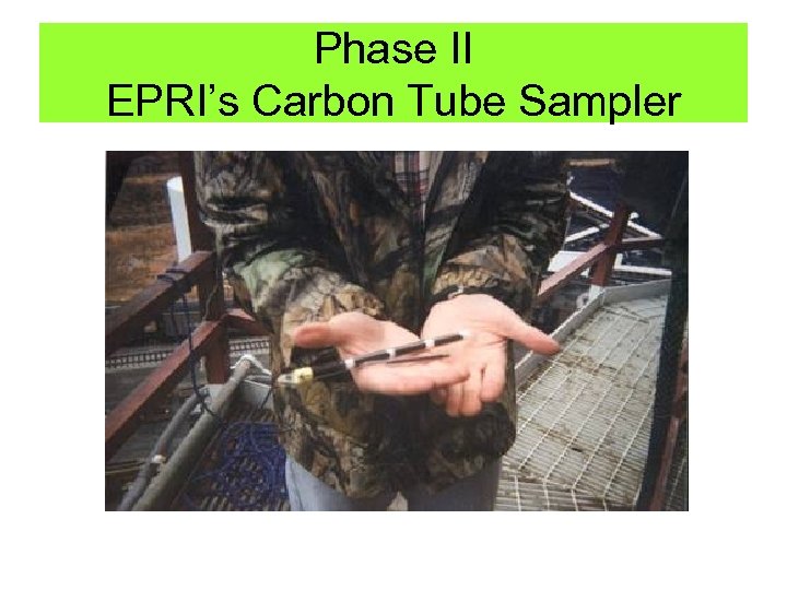 Phase II EPRI’s Carbon Tube Sampler 