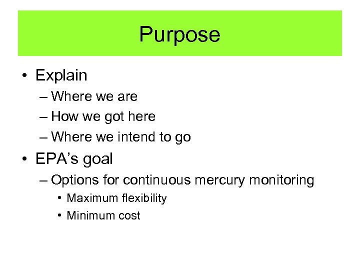 Purpose • Explain – Where we are – How we got here – Where