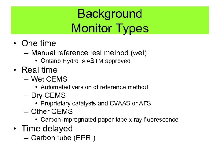 Background Monitor Types • One time – Manual reference test method (wet) • Ontario