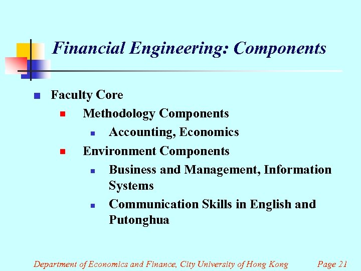 Financial Engineering: Components ¢ Faculty Core ¾ Methodology Components n Accounting, Economics ¾ Environment