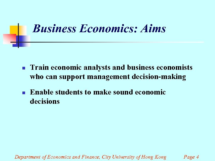 Business Economics: Aims n n Train economic analysts and business economists who can support