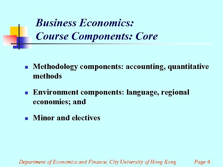 Business Economics: Course Components: Core n n n Methodology components: accounting, quantitative methods Environment