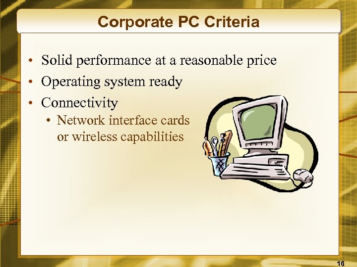 Corporate PC Criteria • Solid performance at a reasonable price • Operating system ready