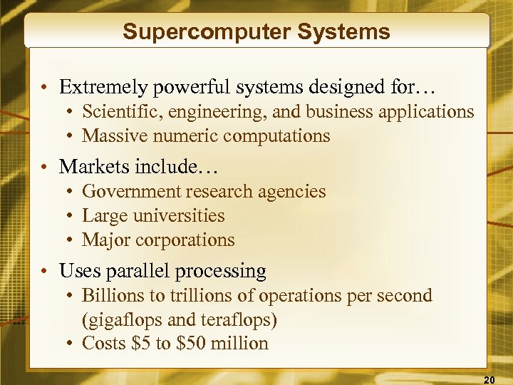 Supercomputer Systems • Extremely powerful systems designed for… • Scientific, engineering, and business applications