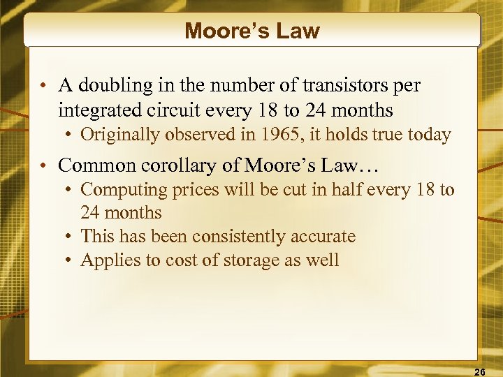 Moore’s Law • A doubling in the number of transistors per integrated circuit every