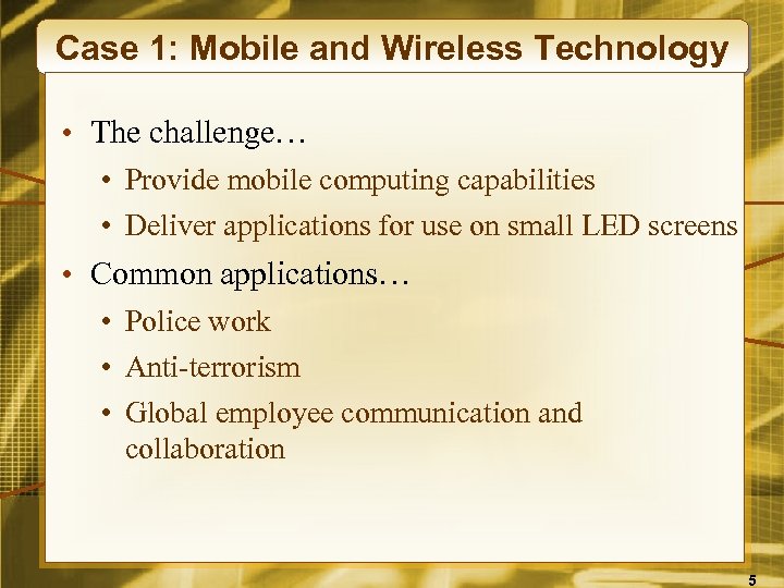 Case 1: Mobile and Wireless Technology • The challenge… • Provide mobile computing capabilities
