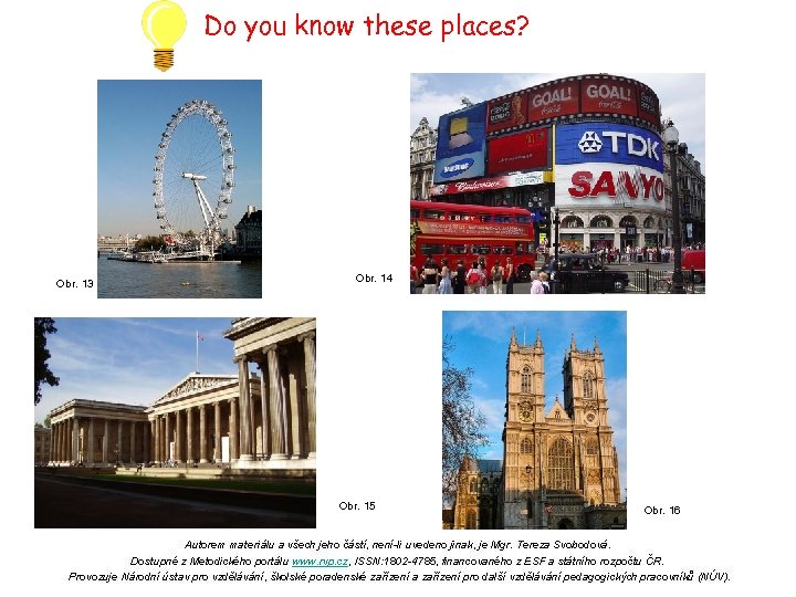 Do you know these places? Obr. 13 Obr. 14 Obr. 15 Obr. 16 