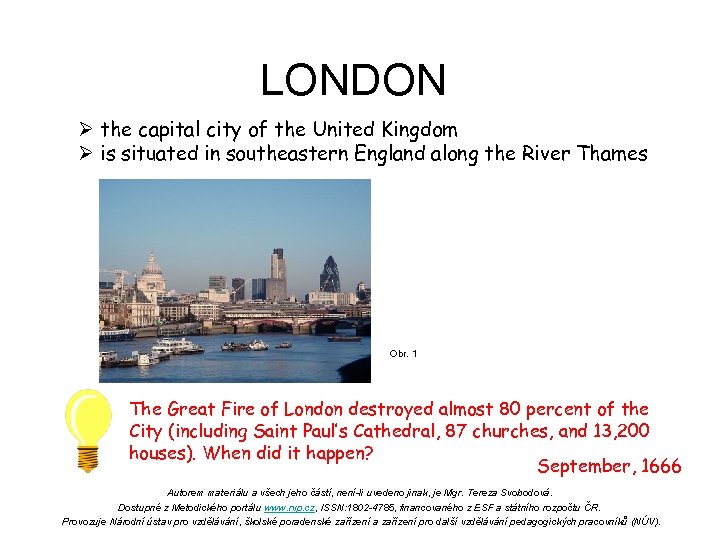 LONDON Ø the capital city of the United Kingdom Ø is situated in southeastern