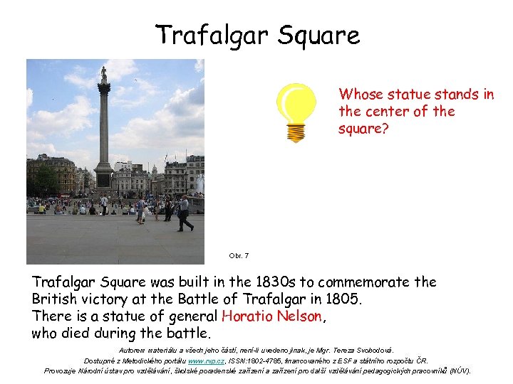 Trafalgar Square Whose statue stands in the center of the square? Obr. 7 Trafalgar