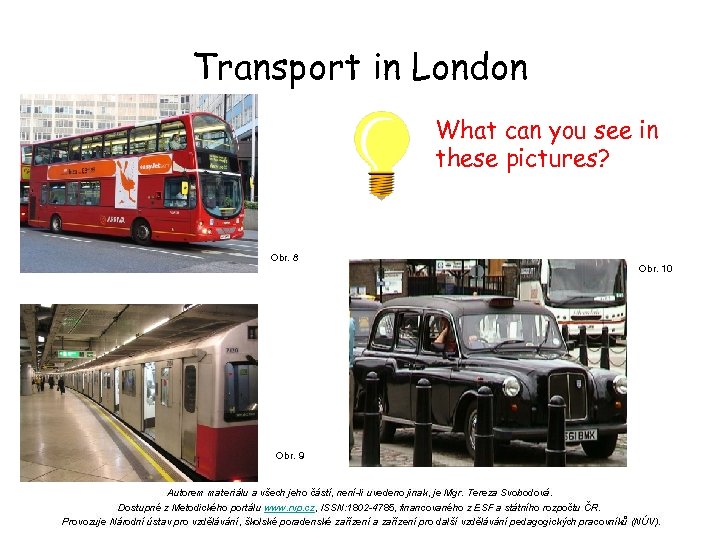 Transport in London What can you see in these pictures? Obr. 8 Obr. 10