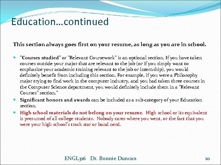Education…continued This section always goes first on your resume, as long as you are
