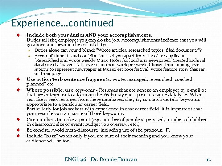 Experience…continued Include both your duties AND your accomplishments. Duties tell the employer you can