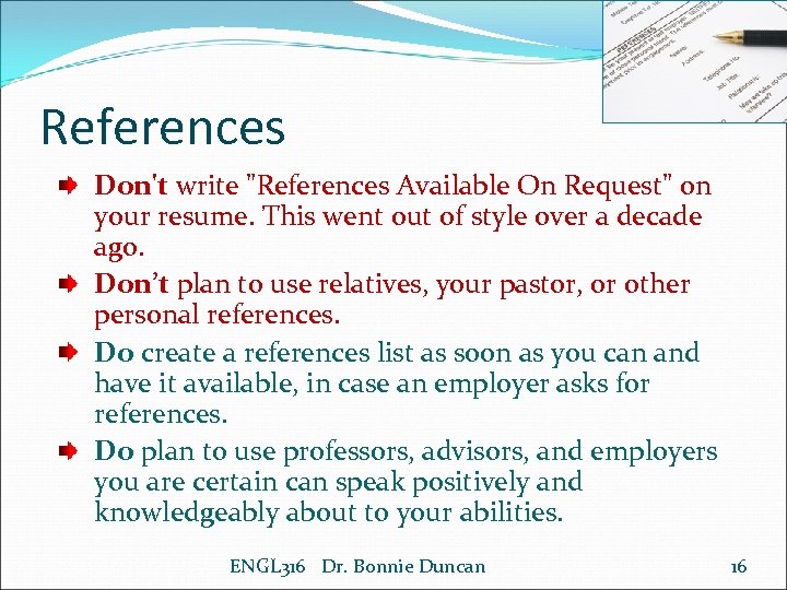 References Don't write "References Available On Request" on your resume. This went out of