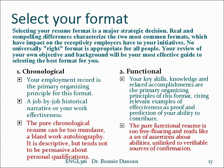 Select your format Selecting your resume format is a major strategic decision. Real and