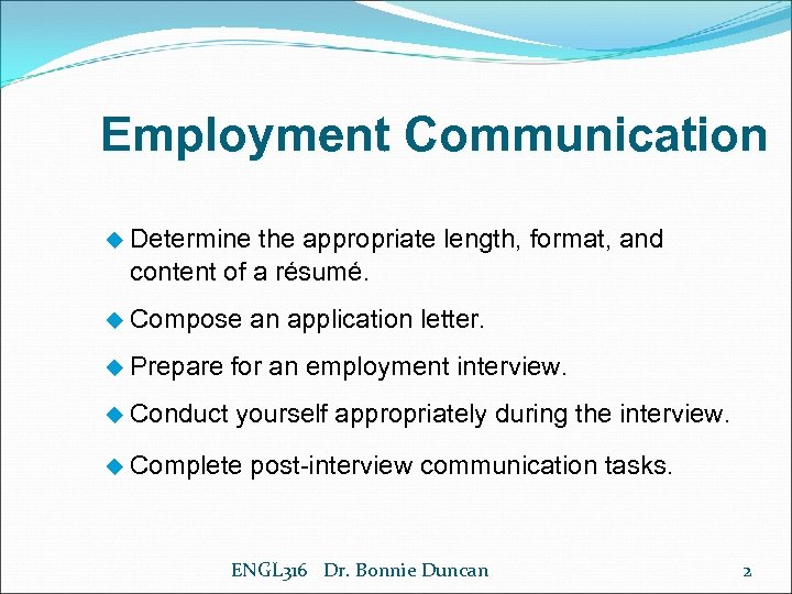 Employment Communication u Determine the appropriate length, format, and content of a résumé. u