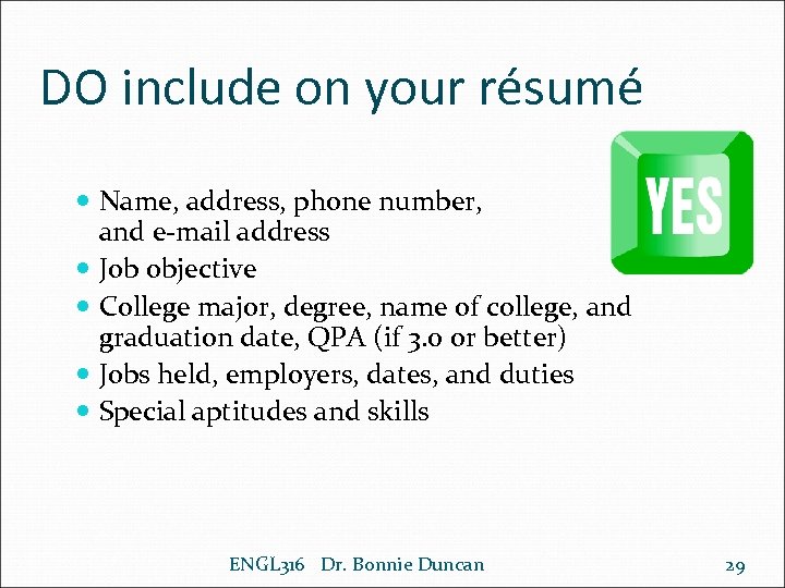 DO include on your résumé Name, address, phone number, and e-mail address Job objective