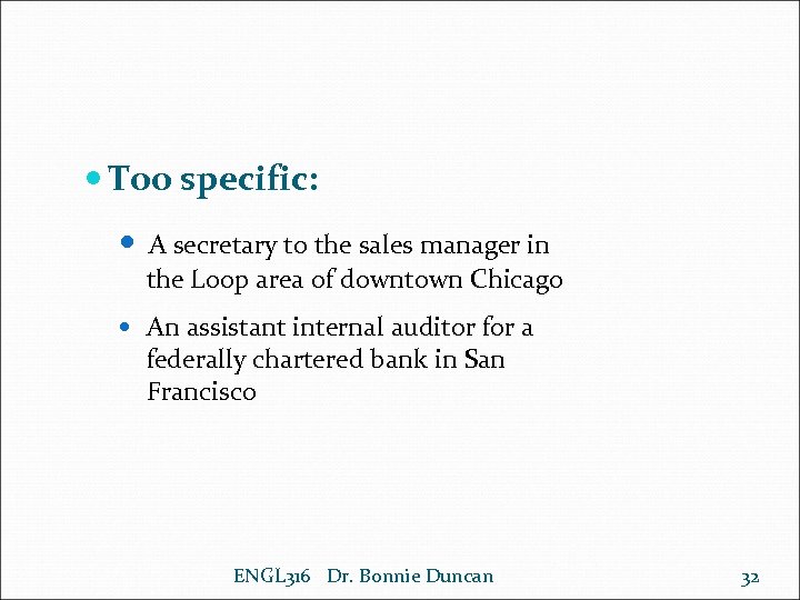  Too specific: A secretary to the sales manager in the Loop area of