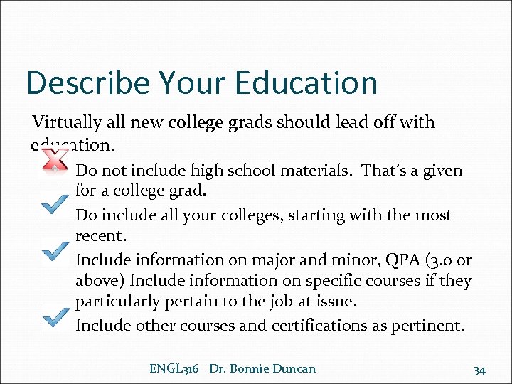 Describe Your Education Virtually all new college grads should lead off with education. Do