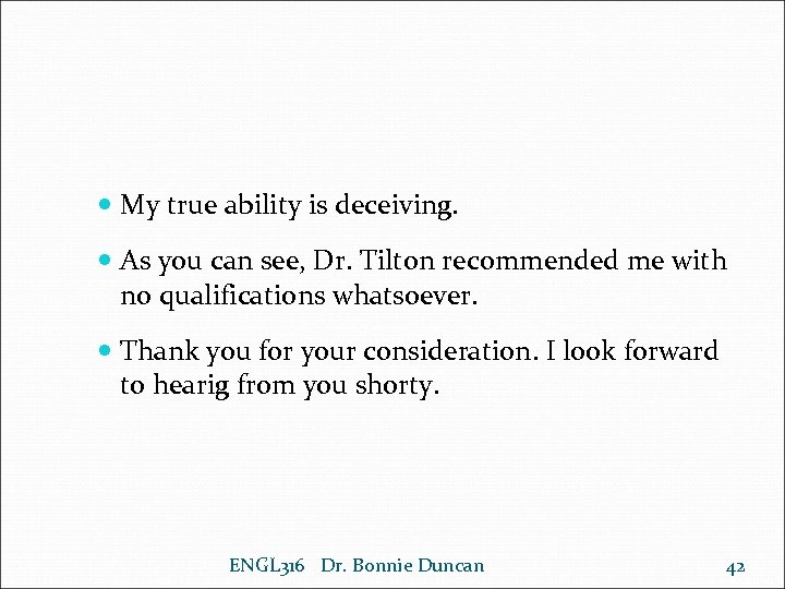  My true ability is deceiving. As you can see, Dr. Tilton recommended me