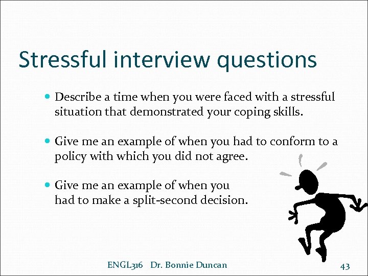 Stressful interview questions Describe a time when you were faced with a stressful situation