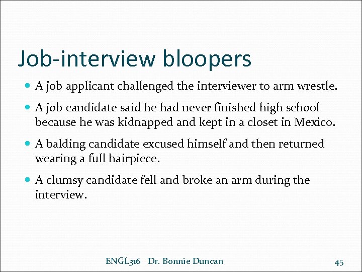 Job-interview bloopers A job applicant challenged the interviewer to arm wrestle. A job candidate