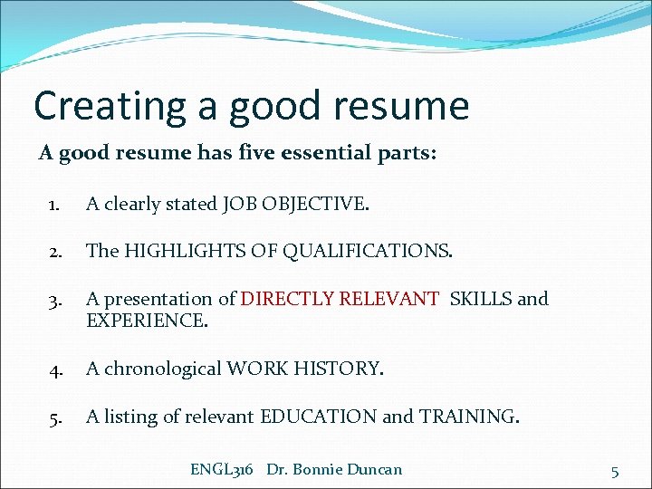 Creating a good resume A good resume has five essential parts: 1. A clearly