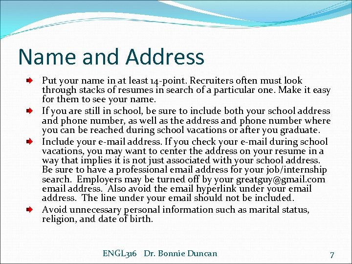 Name and Address Put your name in at least 14 -point. Recruiters often must