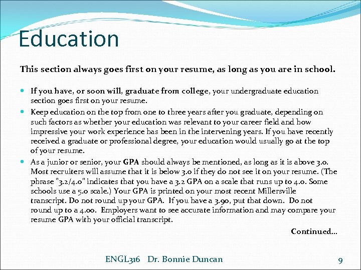 Education This section always goes first on your resume, as long as you are