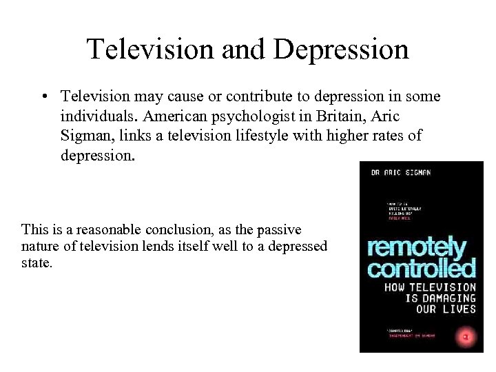 Television and Depression • Television may cause or contribute to depression in some individuals.