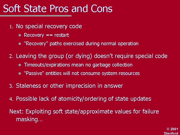 Soft State Pros and Cons 1. No special recovery code l l 2. Recovery