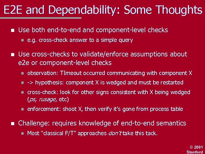 E 2 E and Dependability: Some Thoughts n Use both end-to-end and component-level checks