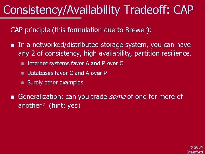 Consistency/Availability Tradeoff: CAP principle (this formulation due to Brewer): n In a networked/distributed storage