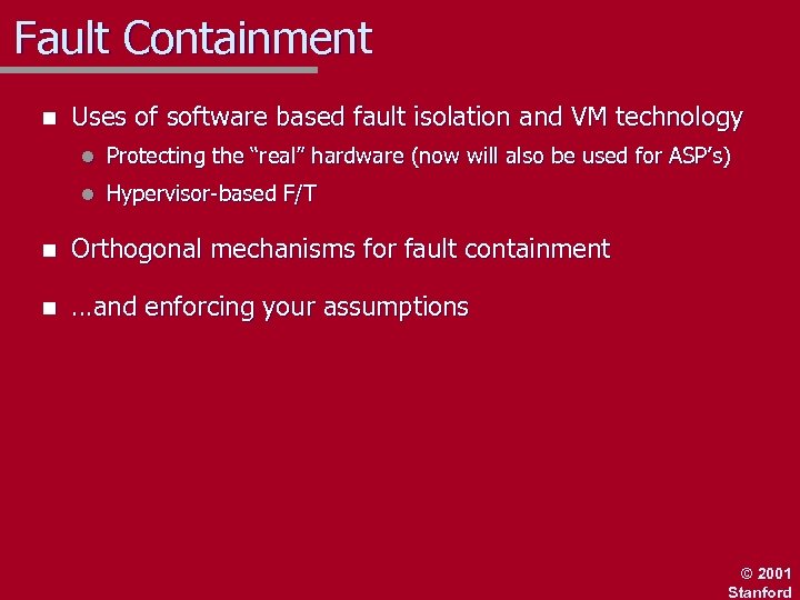 Fault Containment n Uses of software based fault isolation and VM technology l Protecting