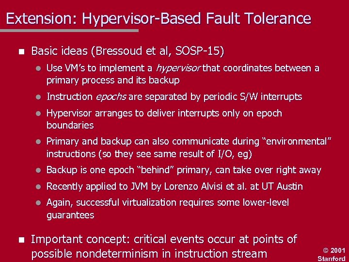 Extension: Hypervisor-Based Fault Tolerance n Basic ideas (Bressoud et al, SOSP-15) l l Instruction