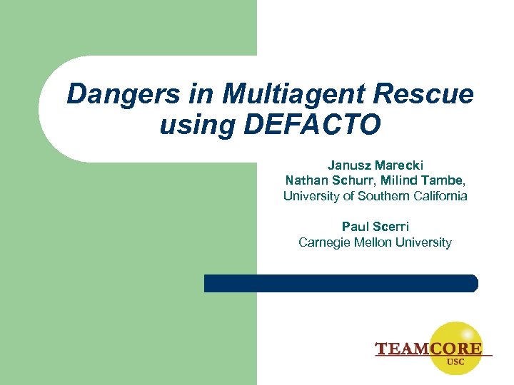 Dangers in Multiagent Rescue using DEFACTO Janusz Marecki Nathan Schurr, Milind Tambe, University of