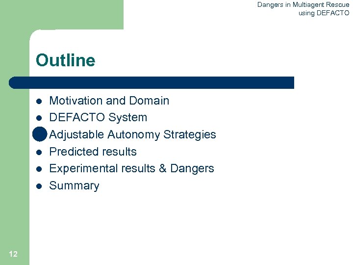 Dangers in Multiagent Rescue using DEFACTO Outline l l l 12 Motivation and Domain